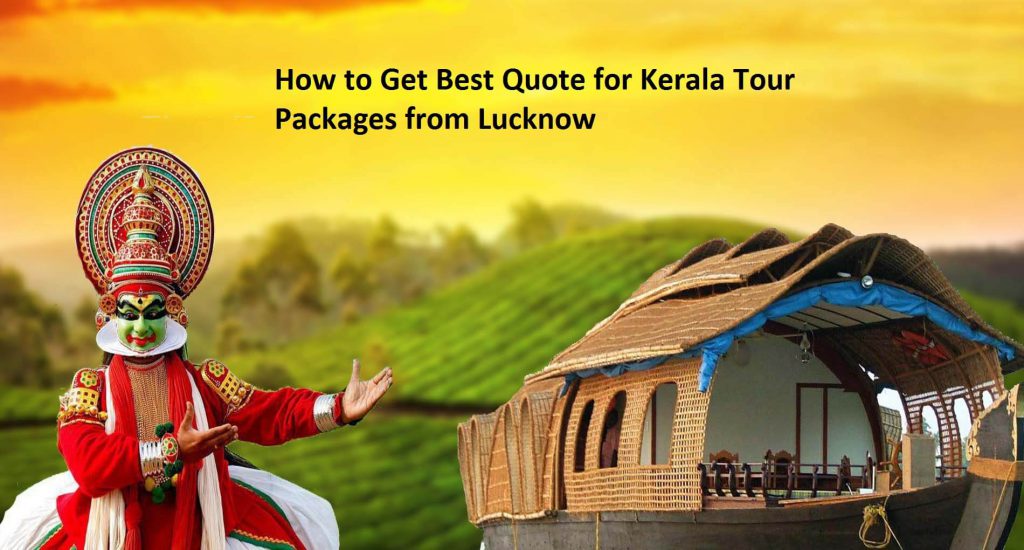 How to Get Best Quote for Kerala Tour Packages from Lucknow
