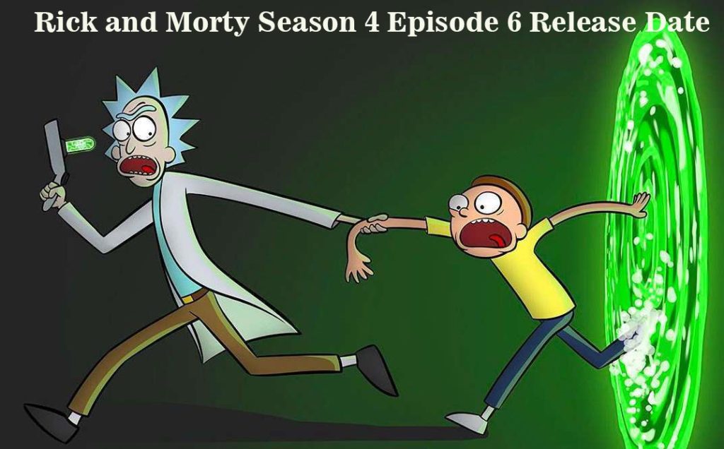 Rick and Morty Season 4 Episode 6 Release Date Watch All Series Online