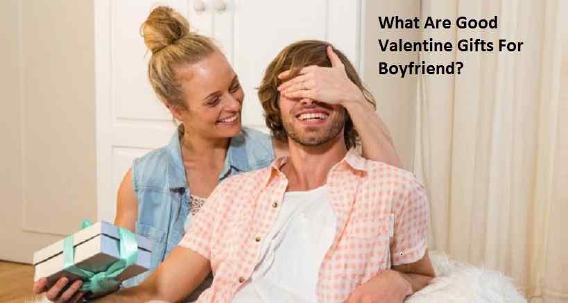 What Are Good Valentine Gifts For Boyfriend