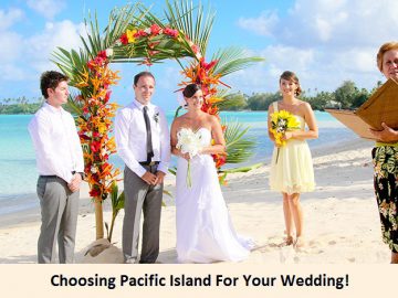 Choosing Pacific Island For Your Wedding!