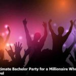 Ultimate Bachelor Party for a Millionaire Who Loves to Travel