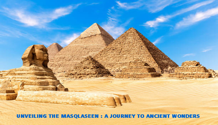 Masqlaseen: Explore the Journey of Ancient Wonders in 2024